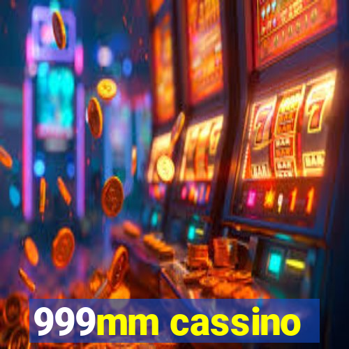 999mm cassino